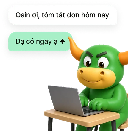 Hỏi Osin: “Osin ơi, tóm tắt đơn hôm nay” — Osin đáp: “Dạ có ngay ạ”